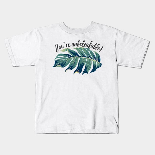 You’re unbeleafable! Funny Plant lovers Pun Kids T-Shirt by larfly